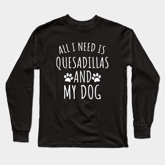 Quesadillas and my dog Long Sleeve T-Shirt by LunaMay